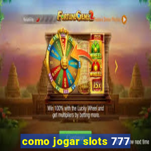 como jogar slots 777